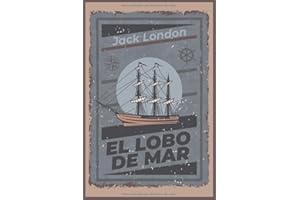 El lobo de mar - (Spanish version): (The Sea-Wolf - Jack London - Español)