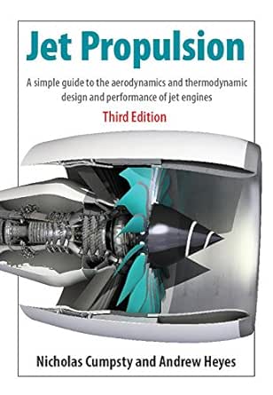 Jet Propulsion A Simple Guide To The Aerodynamics And Thermodynamic Design And Performance Of Jet Engines Ebook Cumpsty Nicholas Heyes Andrew Co Uk Books Jet Propulsion A Simple Guide To The Aerodynamics And Thermodynamic Design And Performance Of Jet Engines Ebook Cumpsty Nicholas Heyes Andrew Co Uk Books