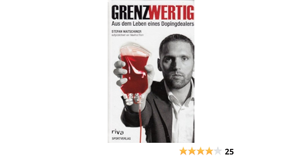 Grenzwertig Aus Dem Leben Eines Dopingdealers Amazon De Matschiner Stefan Behr Manfred Bucher