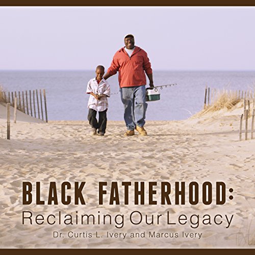 Preisvergleich Produktbild Black Fatherhood: Reclaiming Our Legacy