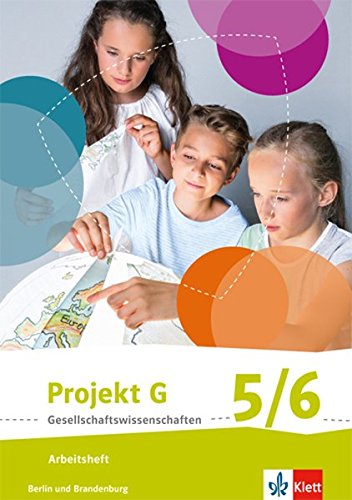 Projekt G Gesellschaftswissenschaften 5/6. Ausgabe Berlin, Brandenburg Grundschule: Arbeitsheft Klasse 5/6 (Projekt G Gesellschaftswissenschaften. ... Berlin und Brandenburg Grundschule ab 2017)