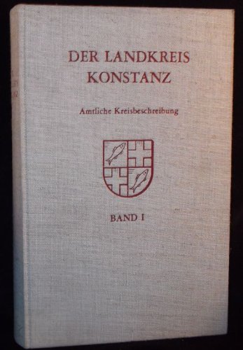 Der Landkreis Konstanz. Amtliche Kreisbeschreibung. Band 1 (apart): Allgemeiner Teil (Einleitung, Natur, Geschichte, Kunstgeschichte). -