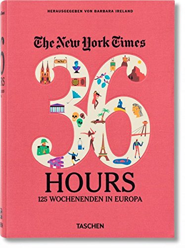 The New York Times: 36 Hours - 125 Wochenendtripps in Europa