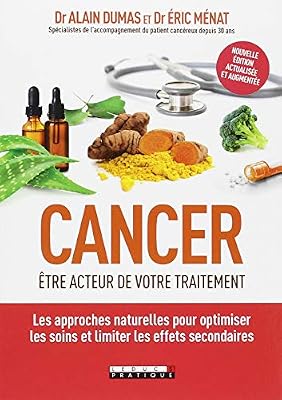 Cancer : être acteur de votre traitement. Les approches naturelles pour optimiser les soins et limiter les effets secondaires