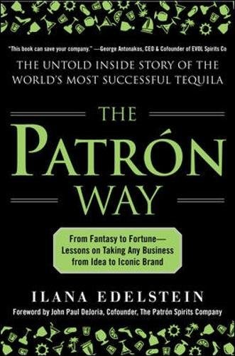 The Patron Way: From Fantasy to Fortune - Lessons on Taking Any Business from Idea to Iconic Brand