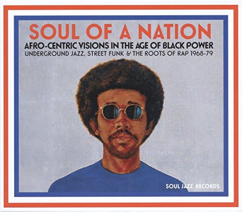 Soul Of A Nation: Afro-Centric Visions In The Age Of Black Power: Underground Jazz, Street Funk & The Roots Of Rap 1968-79