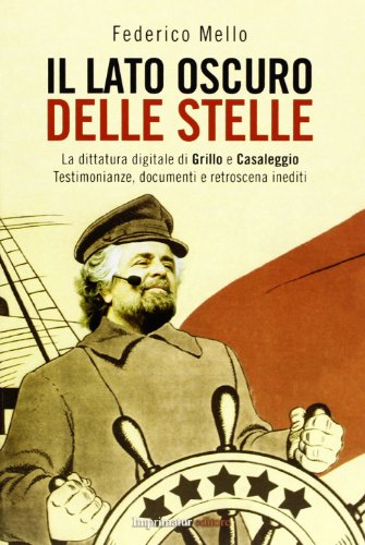Il lato oscuro delle stelle. La dittatura digitale di Grillo e Casaleggio. Testimonianze, documenti e retroscena inediti