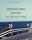 Bücher Neuerscheinungen 2022 - Detektiv Ben Werner: Der Fall Lydia Ludwig von Sascha Schäfer