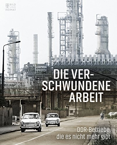 Download Die verschwundene Arbeit: DDR-Betriebe, die es nicht mehr gibt Download Die verschwundene Arbeit: DDR-Betriebe, die es nicht mehr gibt