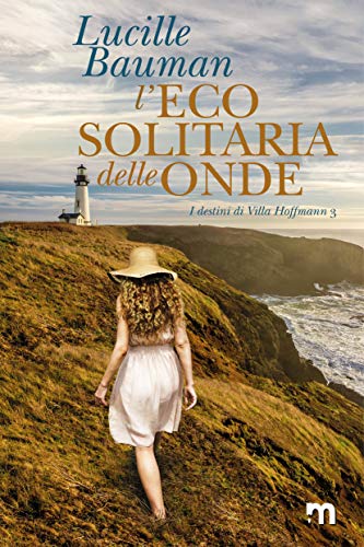 L'eco solitaria delle onde (I destini di Villa Hoffmann Vol. 3) libro
