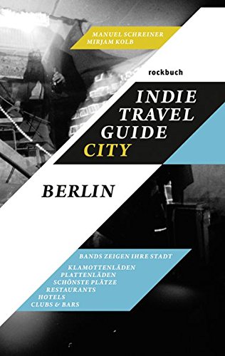Download Indie Travel Guide City: Berlin: Bands zeigen ihre Stadt (Rockbuch) Download Indie Travel Guide City: Berlin: Bands zeigen ihre Stadt (Rockbuch)
