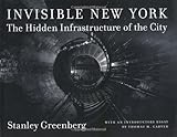Invisible New York: The Hidden Infrastructure of the City: The Hidden Infastructure of the City (Creating the North American Landscape) by Stanley Greenberg, Thomas Garver