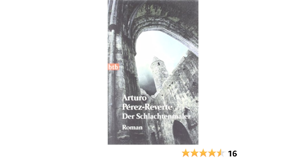 Der Schlachtenmaler Roman Amazon De Perez Reverte Arturo Kunzmann Ulrich Bucher