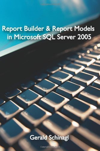 Report Builder & Report Models in Microsoft SQL Server 2005 by Schinagl, Gerald (2007) Taschenbuch