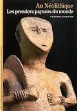 Au Néolithique : Les Premiers Paysans du monde