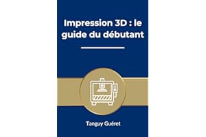 Impression 3D : le guide du débutant