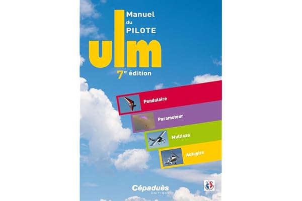 Manuel du pilote ULM: Pendulaire, Paramoteur, Multiaxe, Autogire