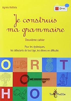 Je construis ma grammaire : Deuxième cahier, pour les dyslexiques, les débutants de tout âge, les élèves en difficulté