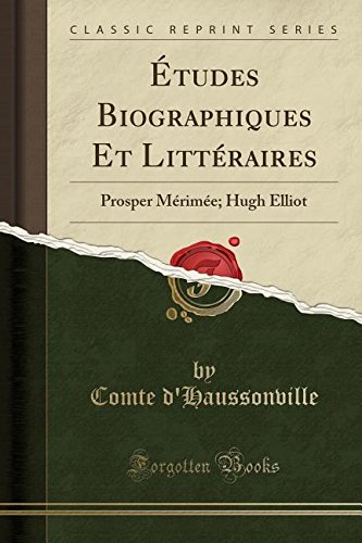 Etudes Biographiques Et Litteraires: Prosper Merimee; Hugh Elliot (Classic Reprint)