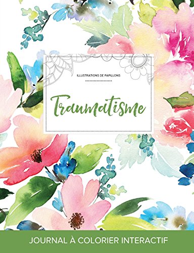 Journal de Coloration Adulte: Traumatisme (Illustrations de Papillons, Floral Pastel)