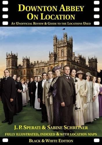 Downton Abbey on Location: An Unofficial Review & Guide to the Locations Used for All 6 Series (On Location Guides)