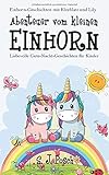 Einhorn-Geschichten von Kleeblatt und Lily: Abenteuer vom kleinen Einhorn.: Liebevolle Gute-Nacht-Geschichten für Kinder by 
