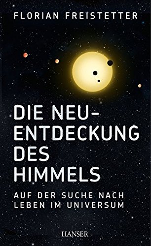 Download Die Neuentdeckung des Himmels: Auf der Suche nach Leben im Universum