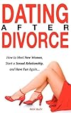 Image de Dating After Divorce - How to Meet New Women, Start a Sexual Relationship, and Have Fun Again...