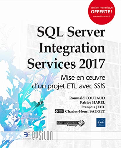 SQL Server Integration Services 2017 - Mise en oeuvre d'un projet ETL avec SSIS francais SQL Server Integration Services 2017 - Mise en oeuvre d'un projet ETL avec SSIS francais