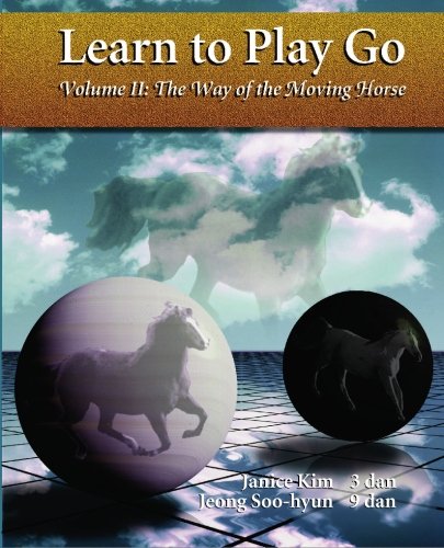 The Way of the Moving Horse: Learn to Play Go The Way of the Moving Horse: Learn to Play Go