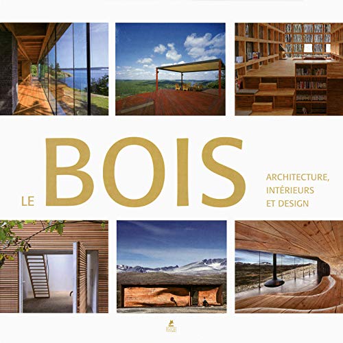 Download Le bois, architecture, intérieurs et design Download Le bois, architecture, intérieurs et design