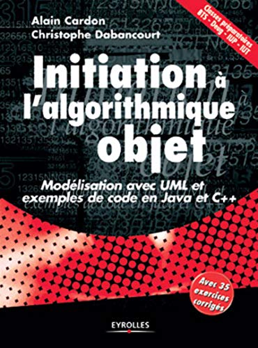 Initiation à l'algorithmique Objet : Modélisation avec UML et exemples de code Java et C++ Initiation à l'algorithmique Objet : Modélisation avec UML et exemples de code Java et C++