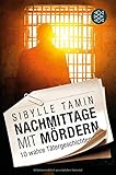 Nachmittage mit Mördern: 10 wahre Tätergeschichten by Sibylle Tamin