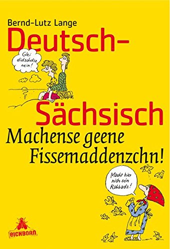 Deutsch-Sächsisch: Machense geene Fissemaddenzchn!