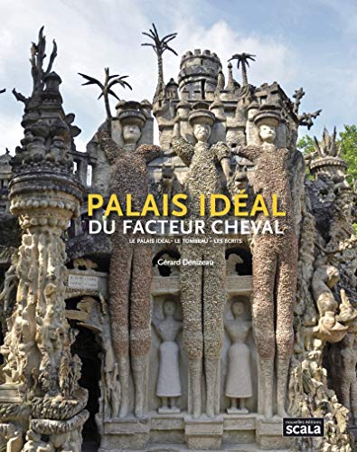 Télécharger Palais idéal du facteur cheval : Le palais idéal, le tombeau, les écrits Gratuit