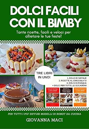 Dolci Per Le Feste Di Natale.Dolci Facili Con Il Bimby 3 Libri In Uno Tante Ricette Facili E Veloci Per Allietare Le Tue Feste Dolci Di Natale Dolci Al Cioccolato Dolci Di Pasqua Occasione Ricette