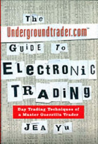 The Undergroundtrader.com Guide to Electronic Trading: Day Trading Techniques of a Master Guerilla Trader (English Edition) livre