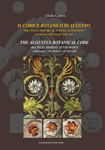 Download Il codice botanico di Augusto. Roma, Ara pacis: parlare al popolo attraverso le immagini della natura. Ediz. italiana e inglese Download Il codice botanico di Augusto. Roma, Ara pacis: parlare al popolo attraverso le immagini della natura. Ediz. italiana e inglese