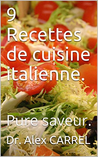 Download 9 Recettes de cuisine italienne.: Pure saveur. Download 9 Recettes de cuisine italienne.: Pure saveur.