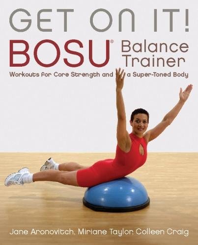 Get On It: BOSU® Balance Trainer Workouts for Core Strength and a Super Toned Body (Dirty Everyday Slang)