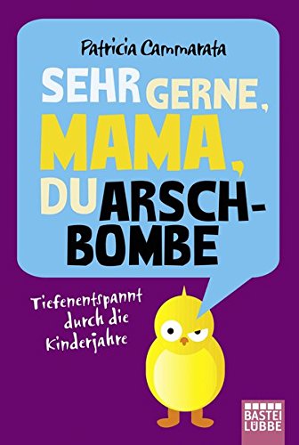 Download Sehr gerne, Mama, du Arschbombe: Tiefenentspannt durch die Kinderjahre