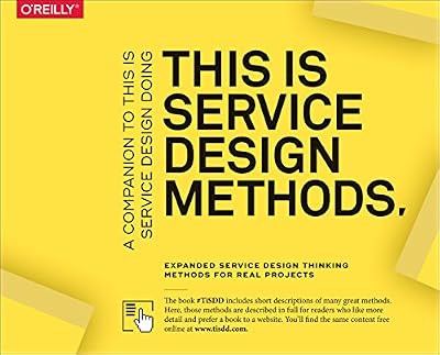 This Is Service Design Methods: A Companion to This Is Service Design Doing, Expanded Service Design Thinking Methods for Real Projects