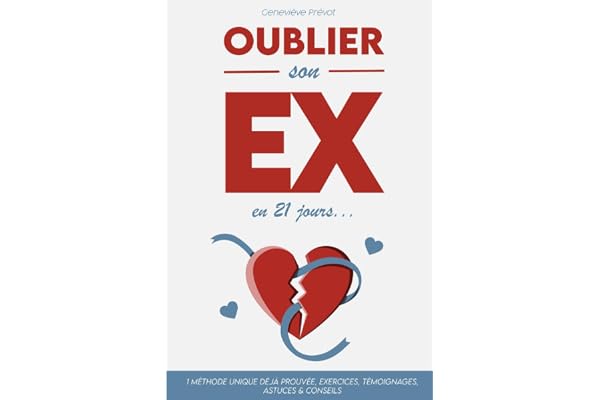 Oublier son ex en 21 jours: Guérir de la dépendance affective