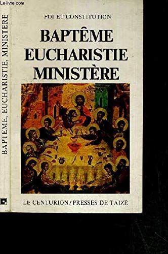 Baptême, eucharistie, ministère Baptême, eucharistie, ministère