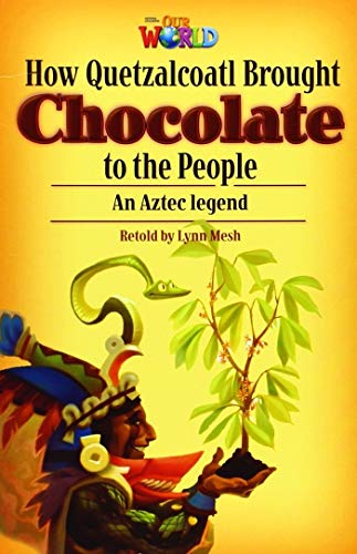 Our World Readers: How Quetzalcoatl Brought Chocolate to the People: British English