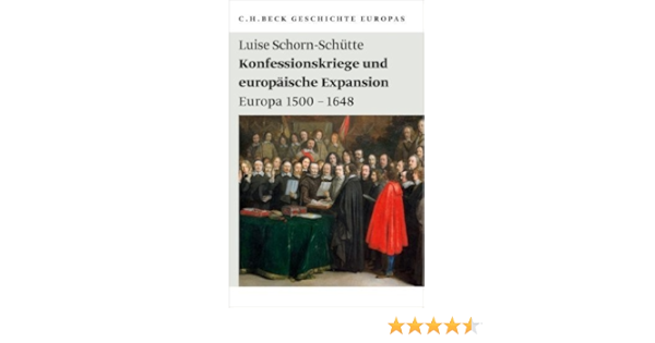 Konfessionskriege Und Europaische Expansion Europa 1500 1648 Beck Sche Reihe 17 September 2010 Amazon De Bucher
