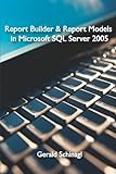 Report Builder & Report Models in Microsoft SQL Server 2005 by Gerald Schinagl (2007-12-19) by Gerald Schinagl