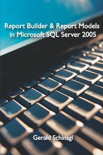 Report Builder & Report Models in Microsoft SQL Server 2005 by Gerald Schinagl (2007-12-19)