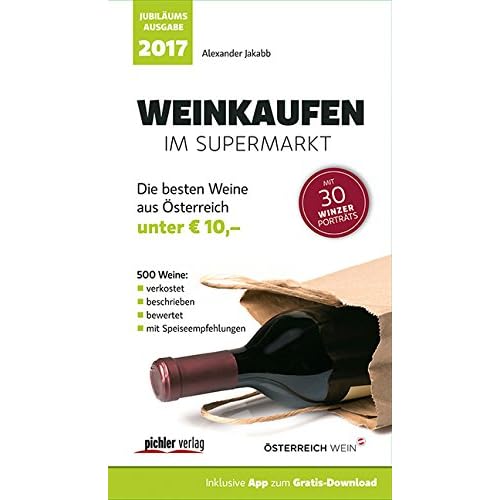 Weinkaufen im Supermarkt 2017: Die besten 500 Weine aus Österreich unter 10,-. Jubiläumsausgabe Weinkaufen im Supermarkt 2017: Die besten 500 Weine aus Österreich unter 10,-. Jubiläumsausgabe