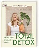 Total Detox – Was Sie schon immer mal loswerden wollten
